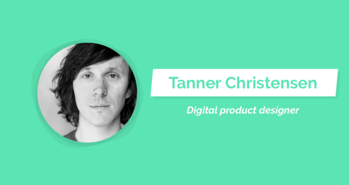 Working better: Interview with digital product designer Tanner Christensen